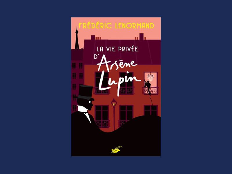 La vie privée d’Arsène Lupin, par Frédéric Lenormand. Crédit : Editions Le Masque
